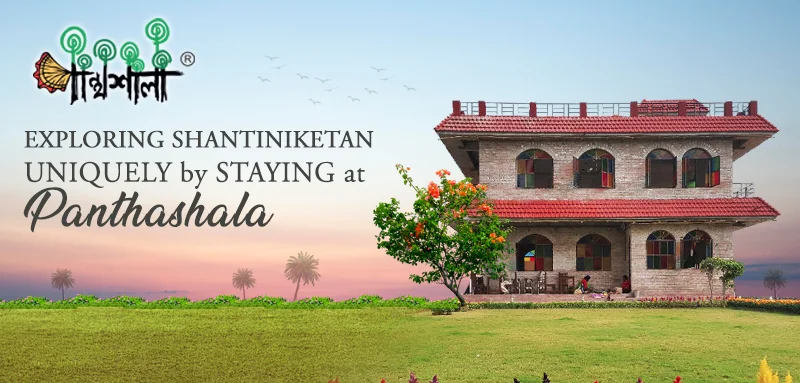 Exploring Shantiniketan Uniquely by Staying at Panthashala