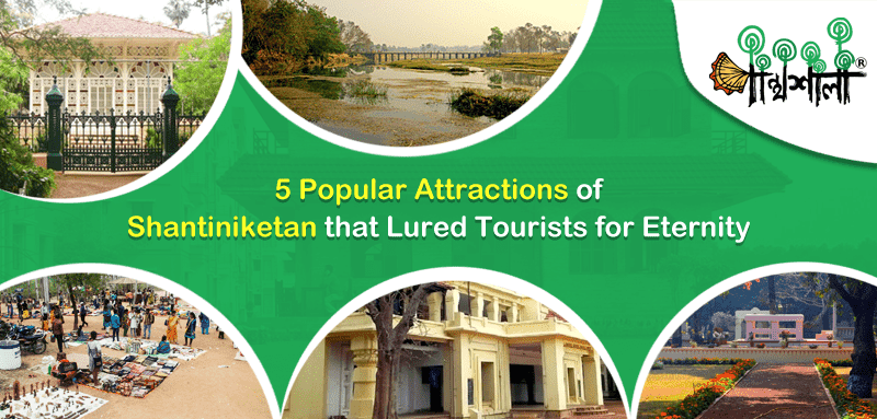 5 Popular Attractions of Shantiniketan that Lured Tourists for Eternity