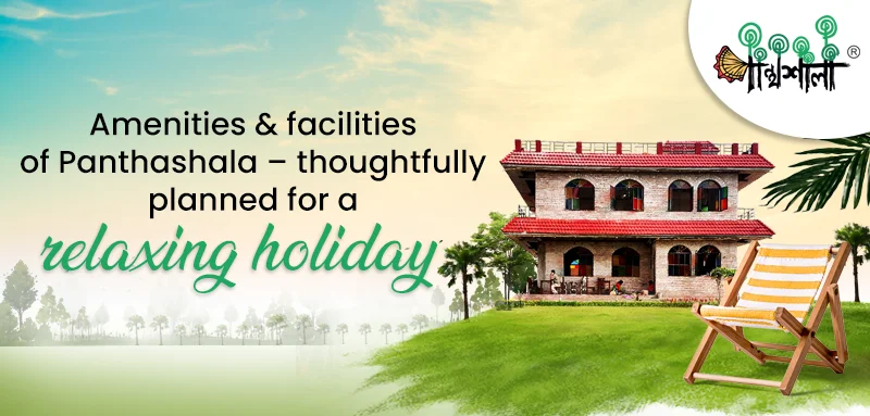 Amenities & facilities of Panthashala – thoughtfully planned for a relaxing holiday